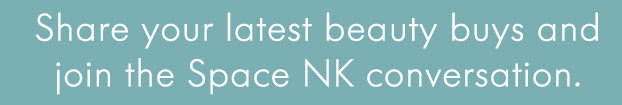 Share your latest beauty buys and join the Space NK conversation.